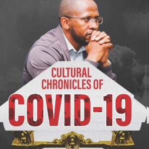 Cultural Chronicles of COVID-19 ~ Dr. Siphe Potelwa