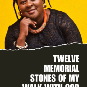 12 Memorial stones of my walk with God ~ Delightful Dudu Xaba